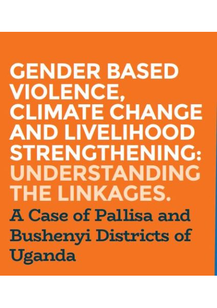 GENDER BASED VIOLENCE, CLIMATE CHANGE AND LIVELIHOOD STRENGTHENING: UNDERSTANDING THE LINKAGES.